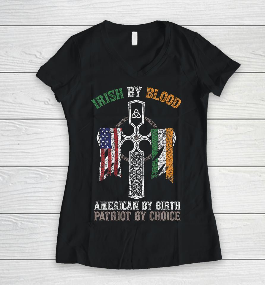 Irish By Blood American By Birth Patriot By Choice Women V-Neck T-Shirt