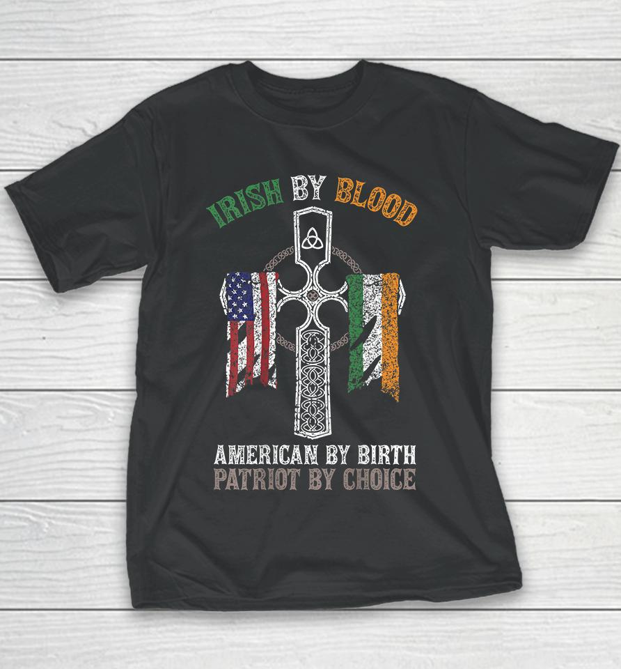 Irish By Blood American By Birth Patriot By Choice Youth T-Shirt