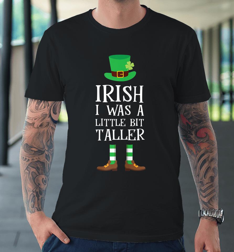 Irish I Was A Little Bit Taller Leprechaun Shamrock Premium T-Shirt