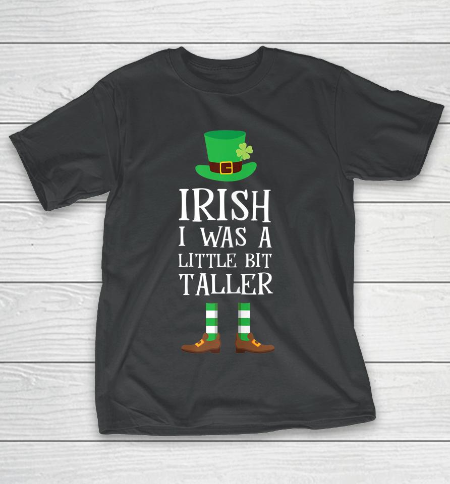 Irish I Was A Little Bit Taller Leprechaun Shamrock T-Shirt