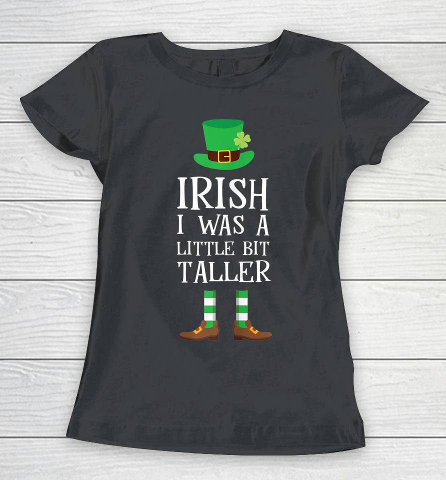 Irish I Was A Little Bit Taller Leprechaun Shamrock Women T-Shirt