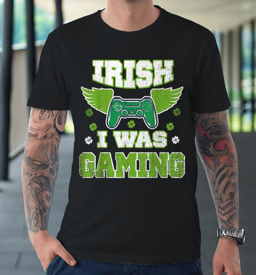 Irish I Was Gaming St Patricks Day Premium T-Shirt