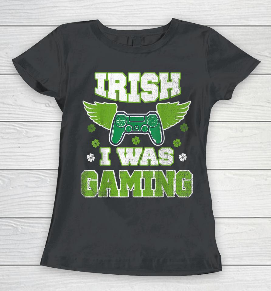 Irish I Was Gaming St Patricks Day Women T-Shirt