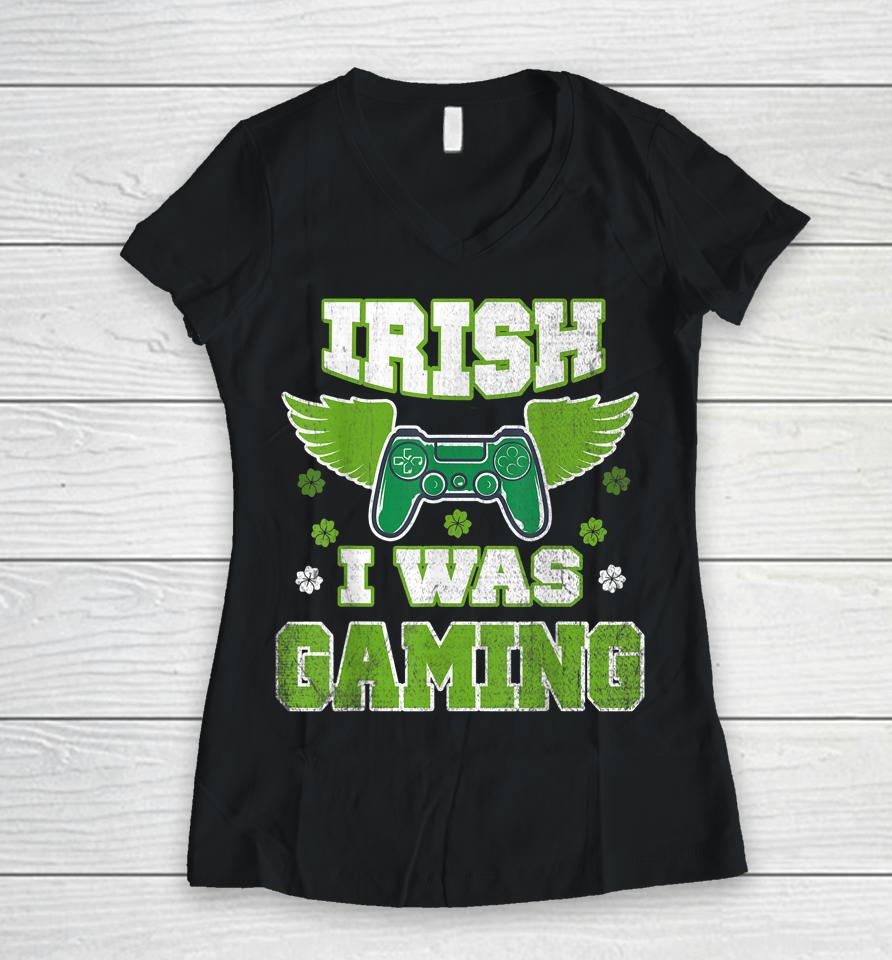 Irish I Was Gaming St Patricks Day Women V-Neck T-Shirt