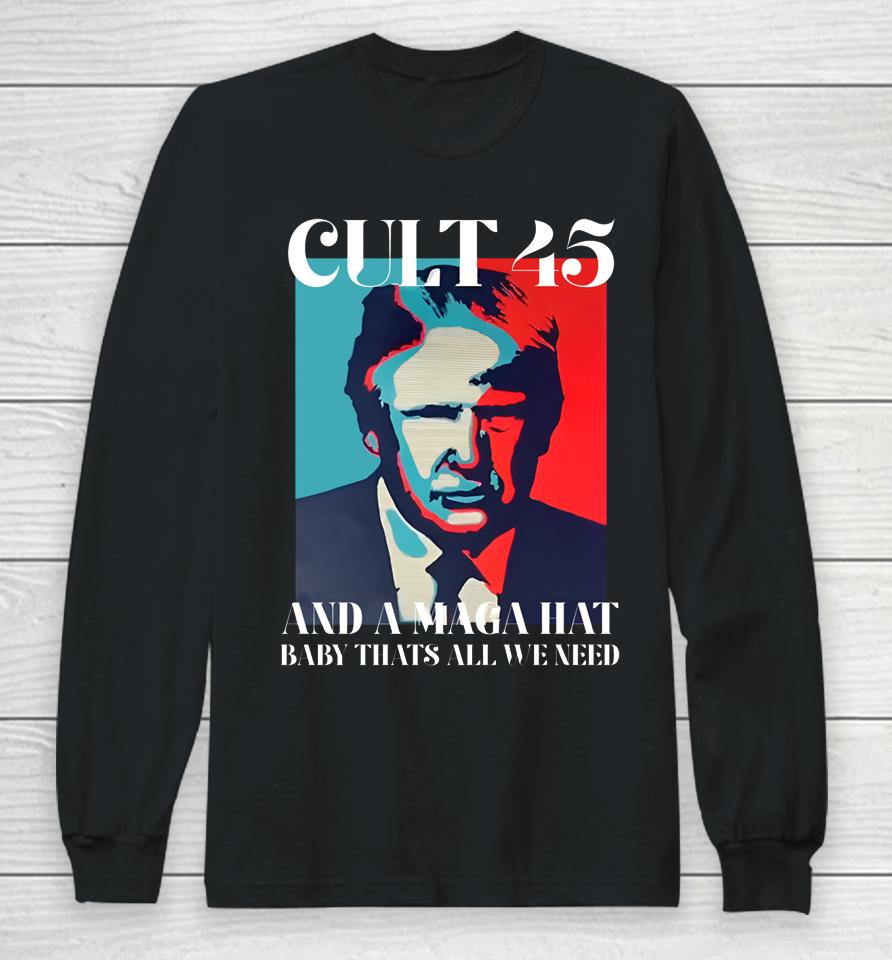 Irish Peach Designs Merch Cult 45 And A Maga Hat Baby That's All We Need Long Sleeve T-Shirt