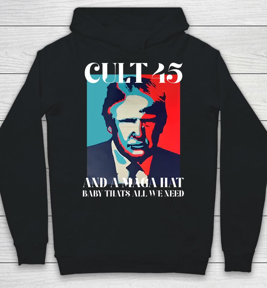 Irish Peach Designs Merch Cult 45 And A Maga Hat Baby That's All We Need Hoodie