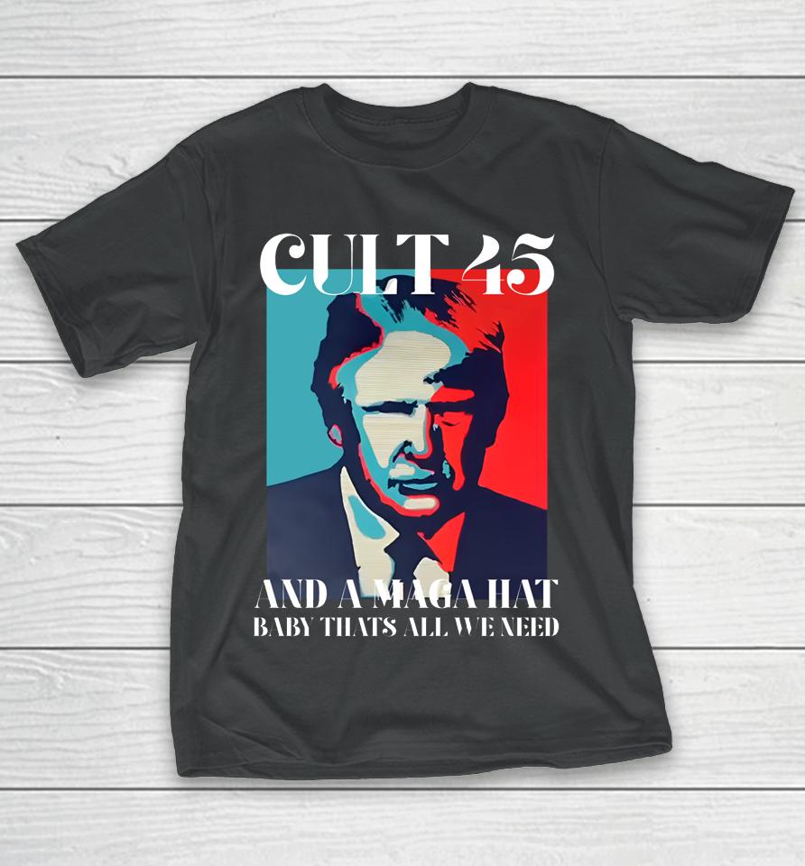 Irish Peach Designs Merch Cult 45 And A Maga Hat Baby That's All We Need T-Shirt
