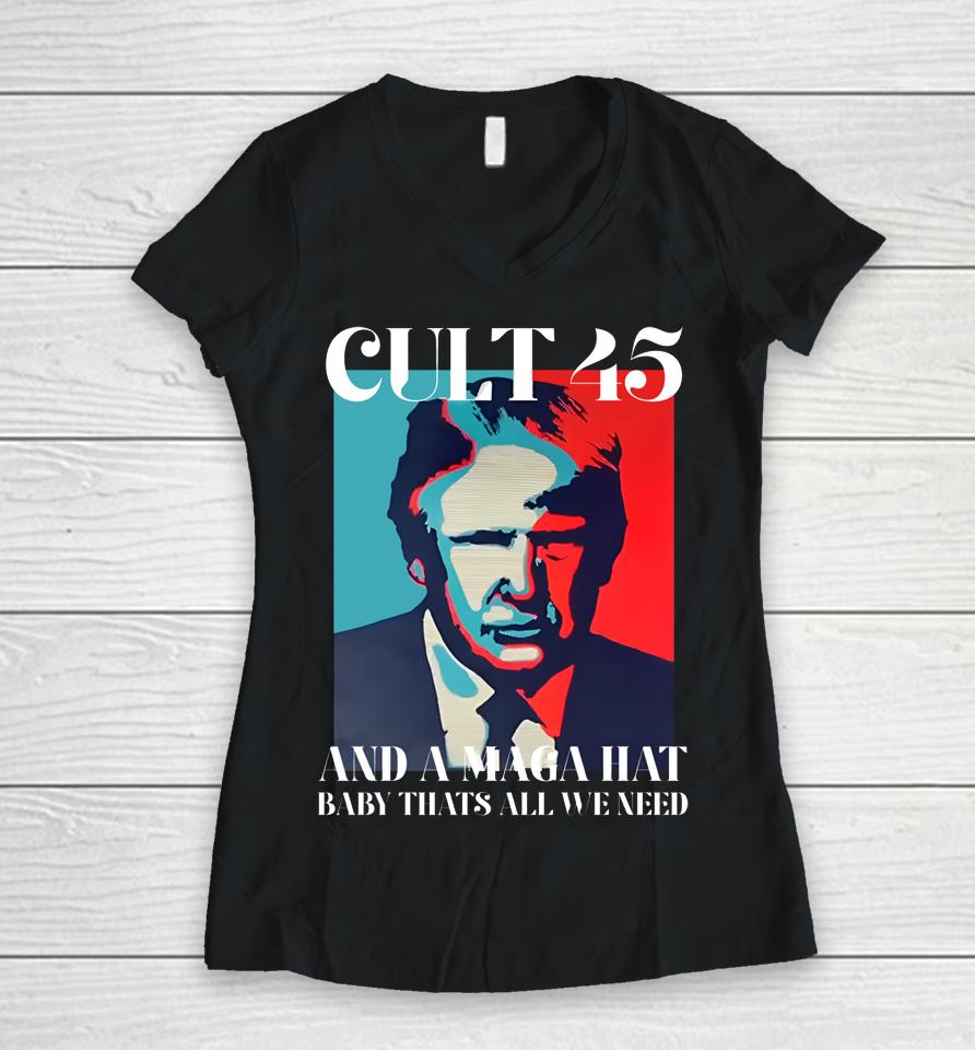 Irish Peach Designs Merch Cult 45 And A Maga Hat Baby That's All We Need Women V-Neck T-Shirt