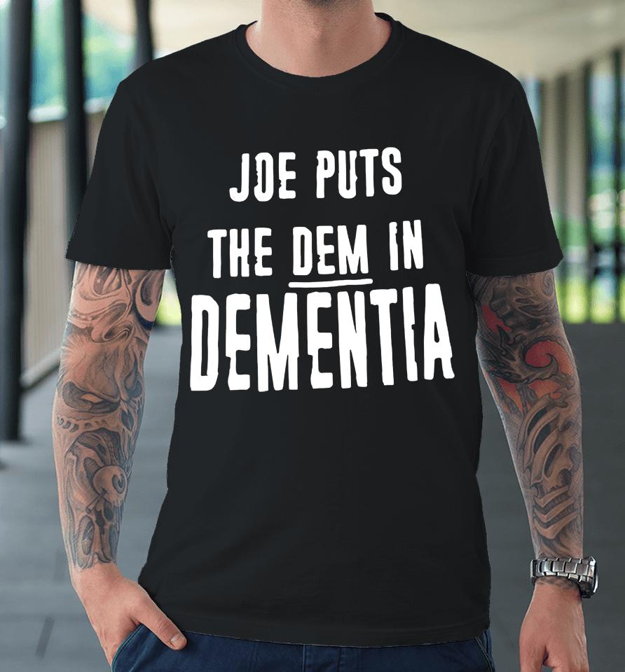 Irish Peach Designs Merch Joe Puts The Dem In Dementia Premium T-Shirt