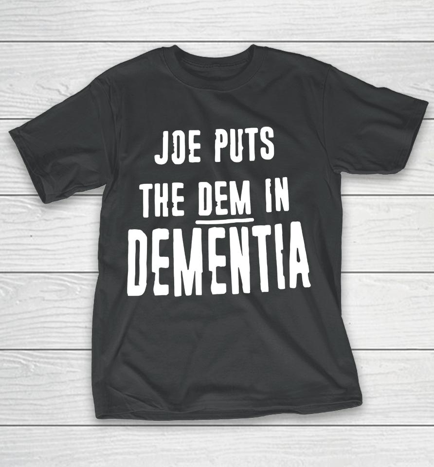 Irish Peach Designs Merch Joe Puts The Dem In Dementia T-Shirt