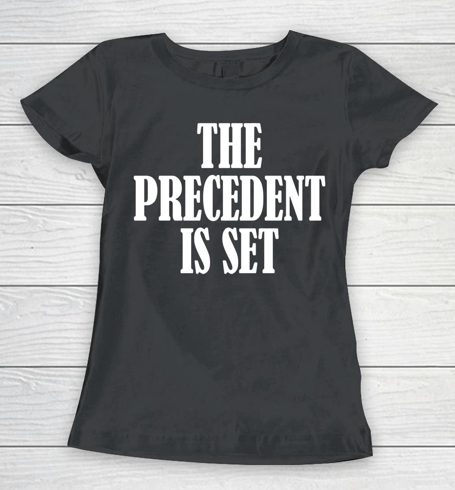 Irish Peach Designs Merch The Precedent Is Set Women T-Shirt