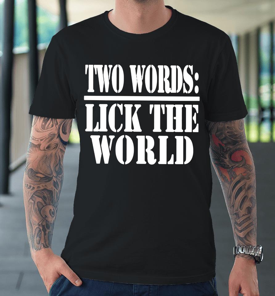 Irish Peach Designs Merch Two Words- Lick The World Premium T-Shirt