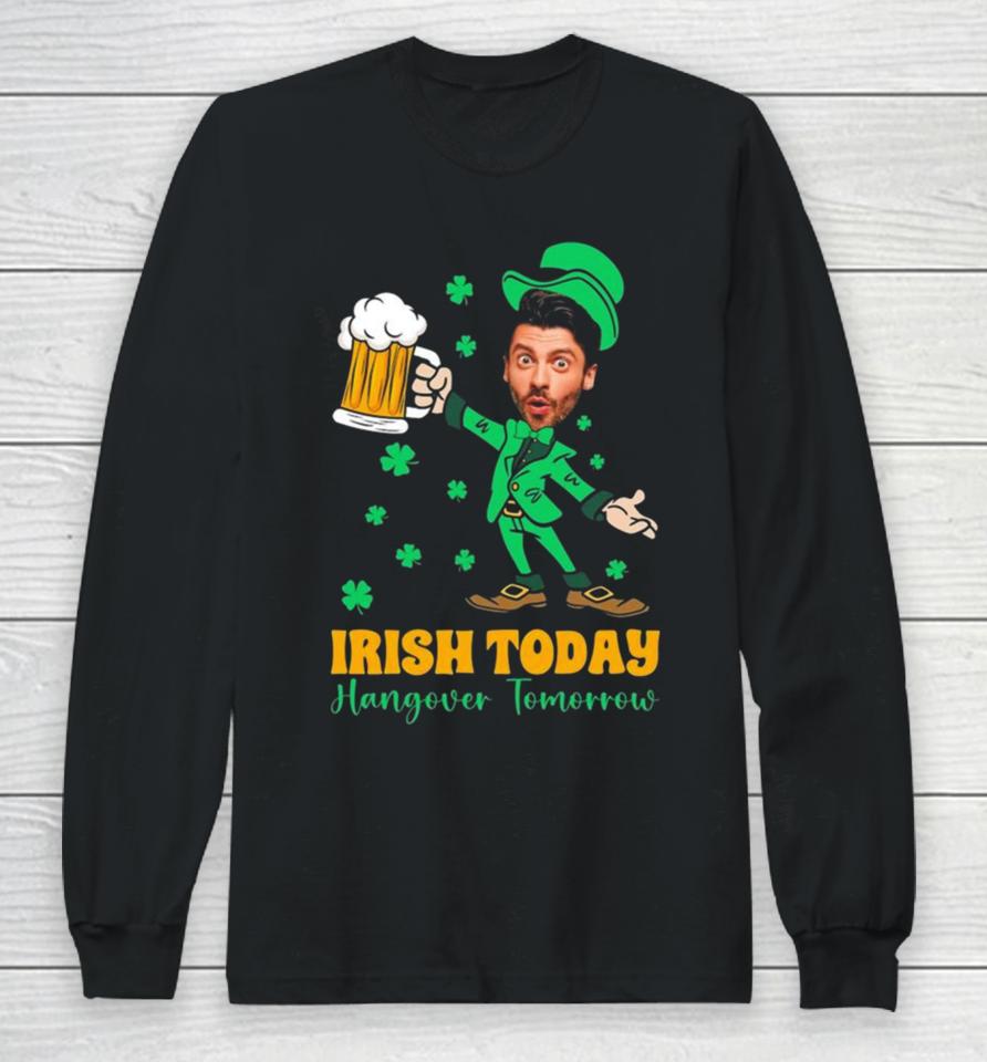 Irish Today Hungover Tomorrow 2024 Long Sleeve T-Shirt