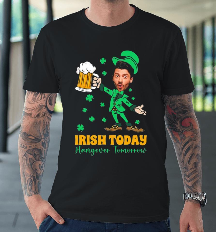 Irish Today Hungover Tomorrow 2024 Premium T-Shirt