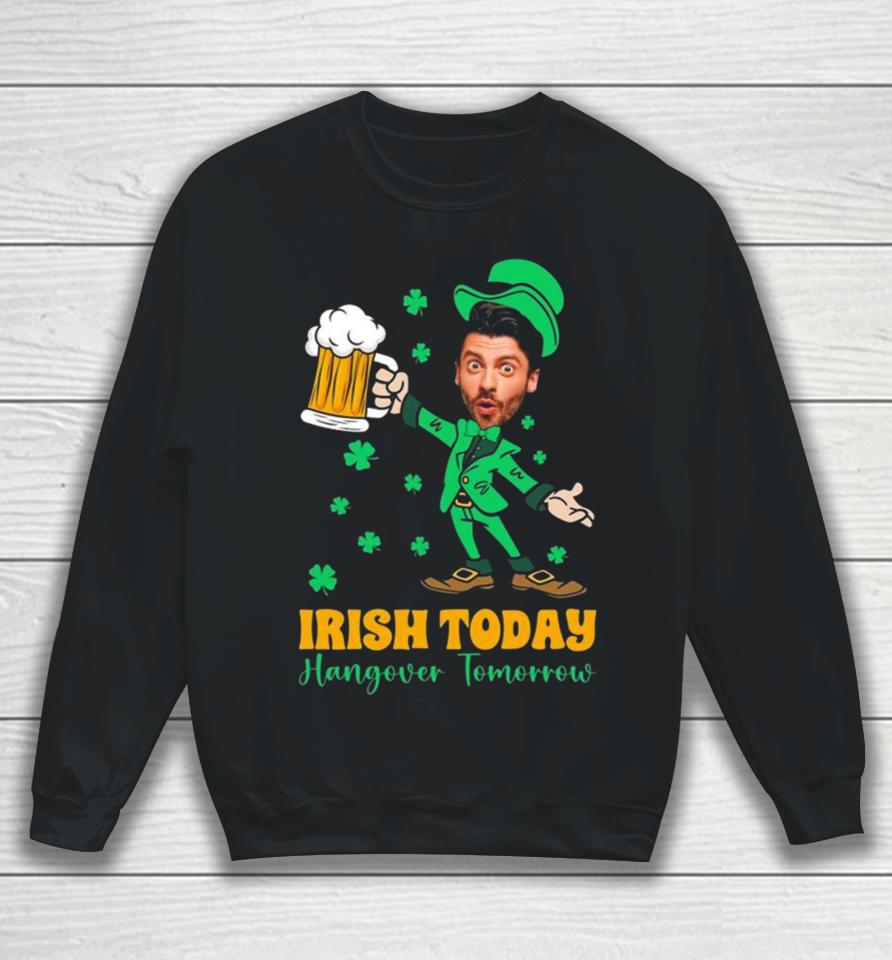 Irish Today Hungover Tomorrow 2024 Sweatshirt