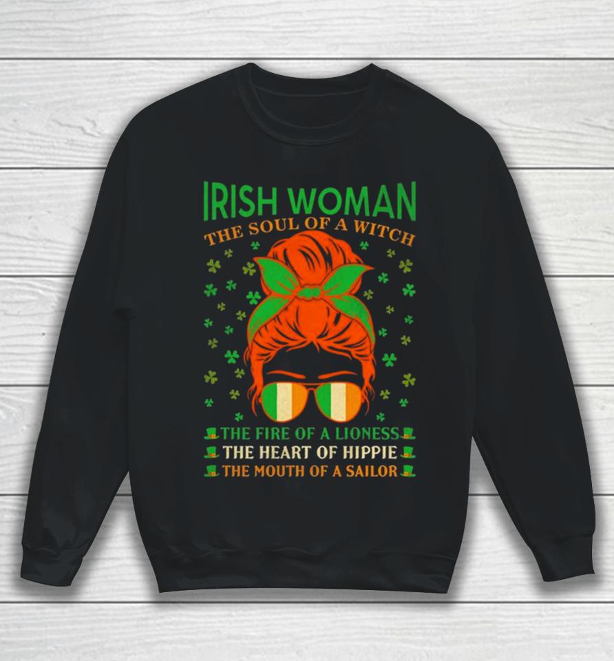 Irish Women The Soul Of A Witch The Fire Of A Lioness The Heart Of Hippie The Mouth Of A Sailor Sweatshirt