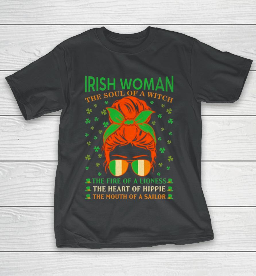 Irish Women The Soul Of A Witch The Fire Of A Lioness The Heart Of Hippie The Mouth Of A Sailor T-Shirt