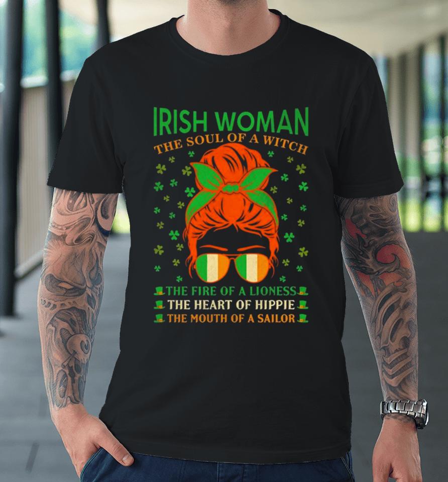 Irish Women The Soul Of A Witch The Fire Of A Lioness The Heart Of Hippie The Mouth Of A Sailor Premium T-Shirt