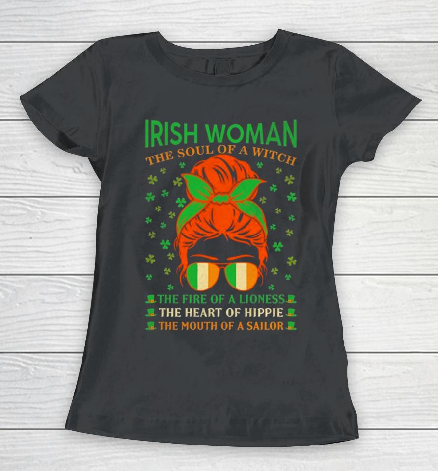 Irish Women The Soul Of A Witch The Fire Of A Lioness The Heart Of Hippie The Mouth Of A Sailor Women T-Shirt