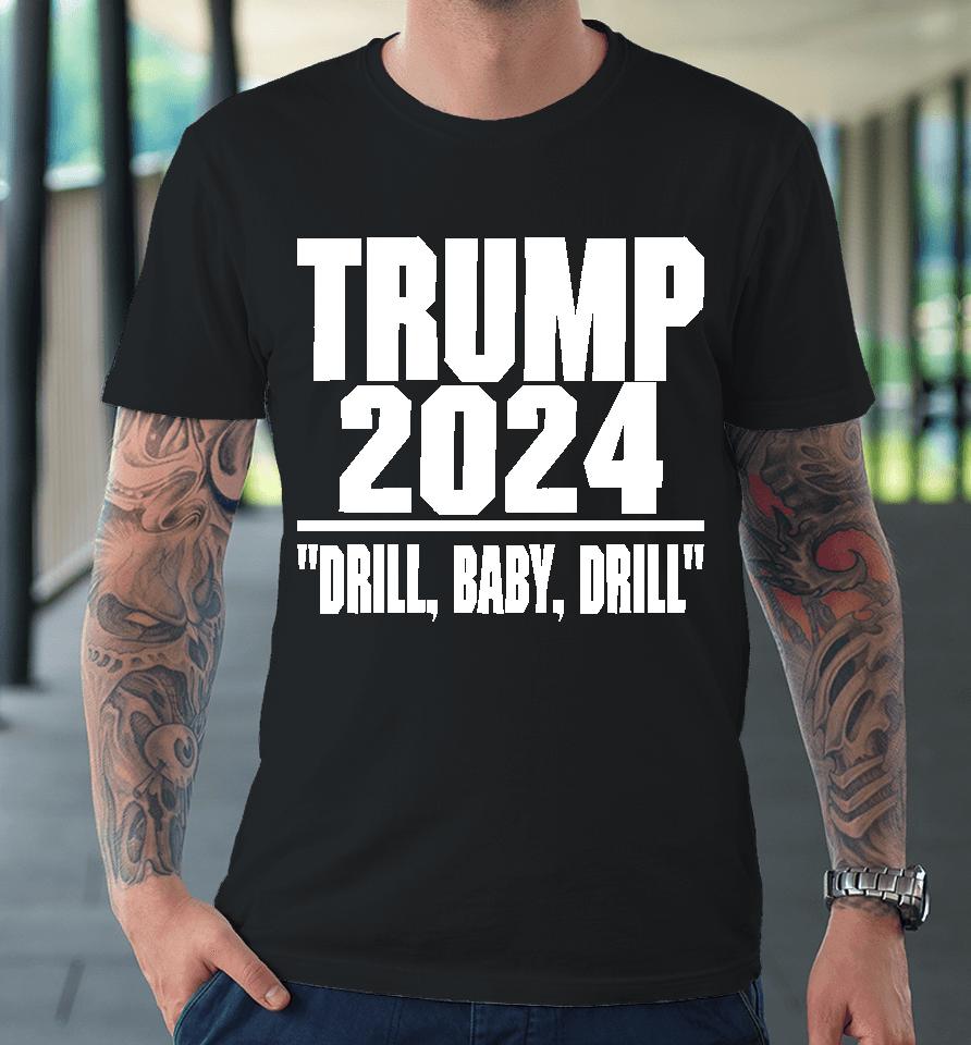 Irishpeachbackup Trump 2024 Drill Baby Drill Premium T-Shirt