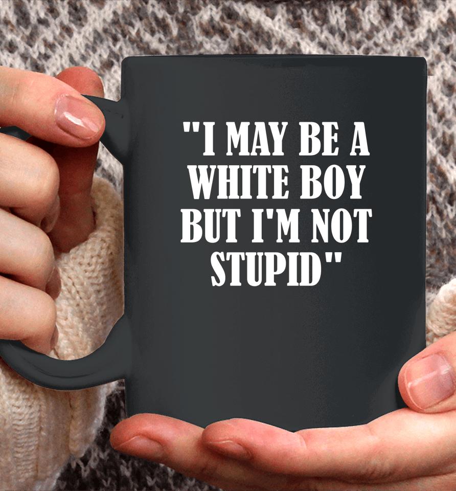 Irishpeachdesigns I May Be A White Boy But I'm Stupid Coffee Mug