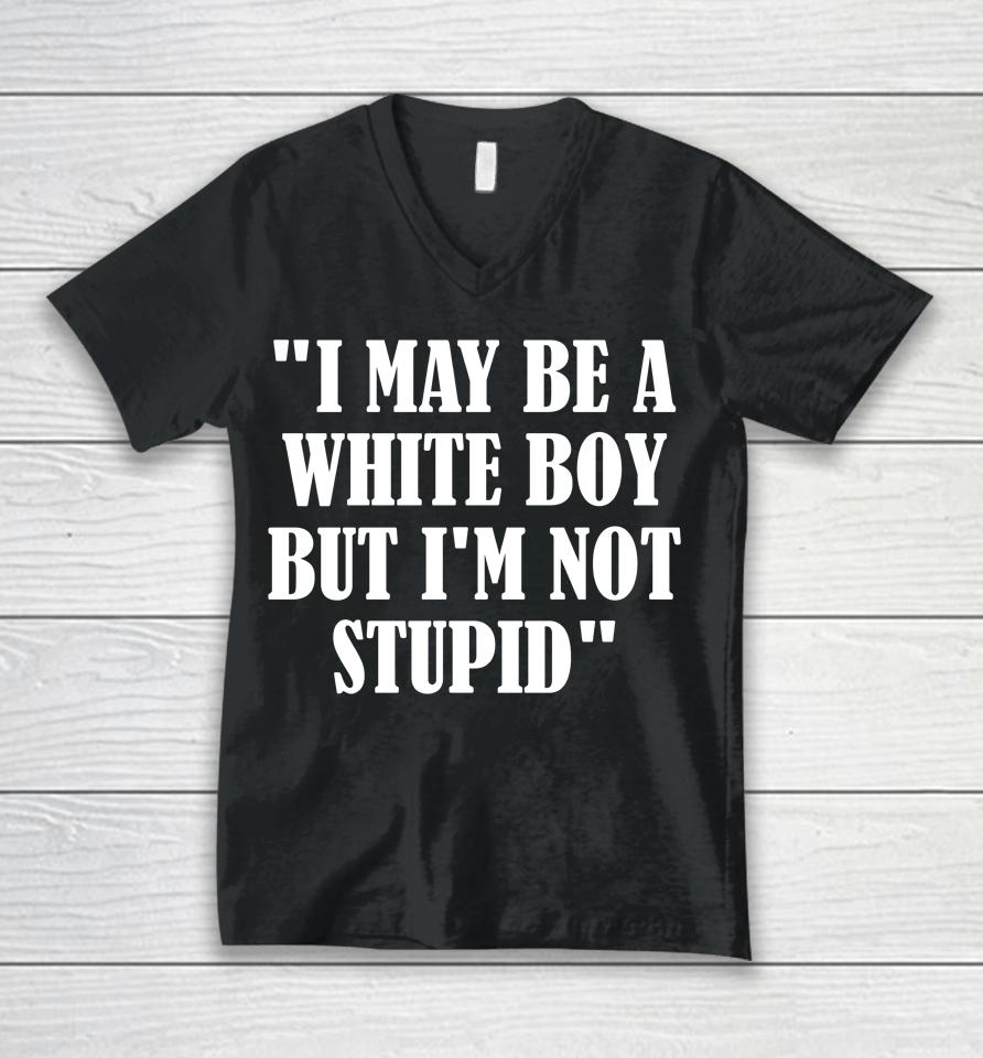 Irishpeachdesigns I May Be A White Boy But I'm Stupid Unisex V-Neck T-Shirt