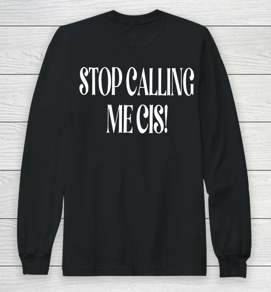 Irishpeachdesigns Stop Calling Me Cis Long Sleeve T-Shirt