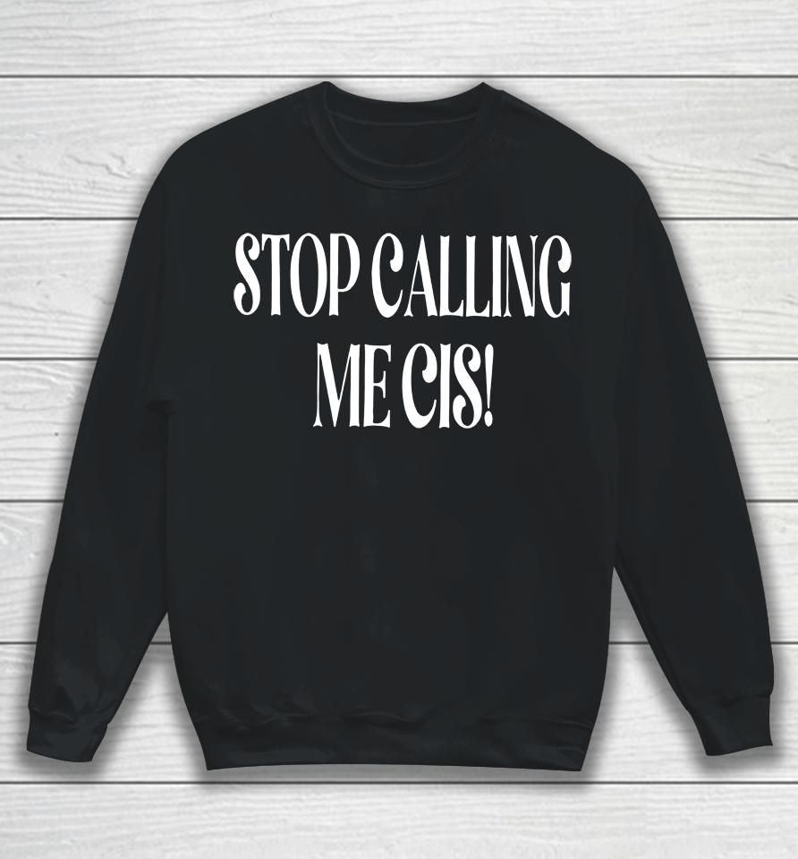 Irishpeachdesigns Stop Calling Me Cis Sweatshirt