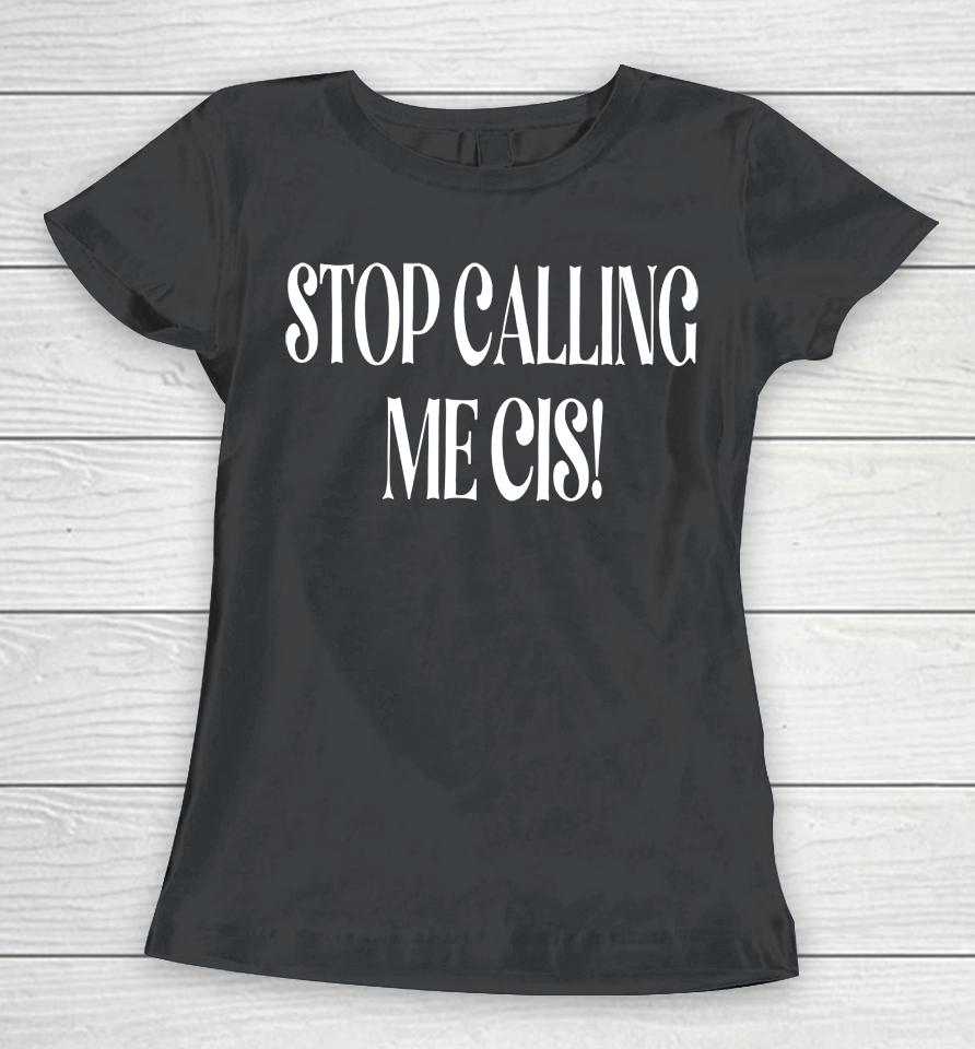 Irishpeachdesigns Stop Calling Me Cis Women T-Shirt