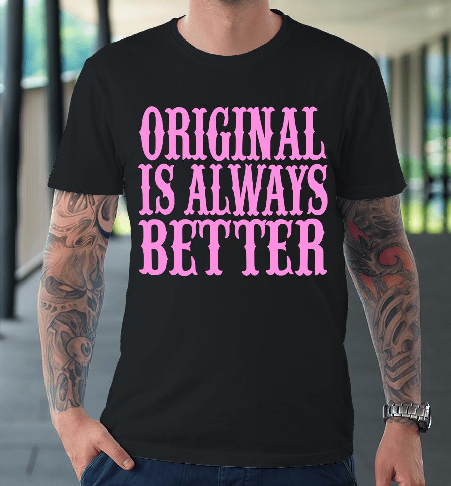 Irishpeachdesigns Store Original Is Always Better Premium T-Shirt