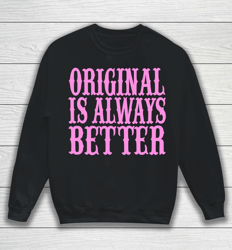 Irishpeachdesigns Store Original Is Always Better Sweatshirt