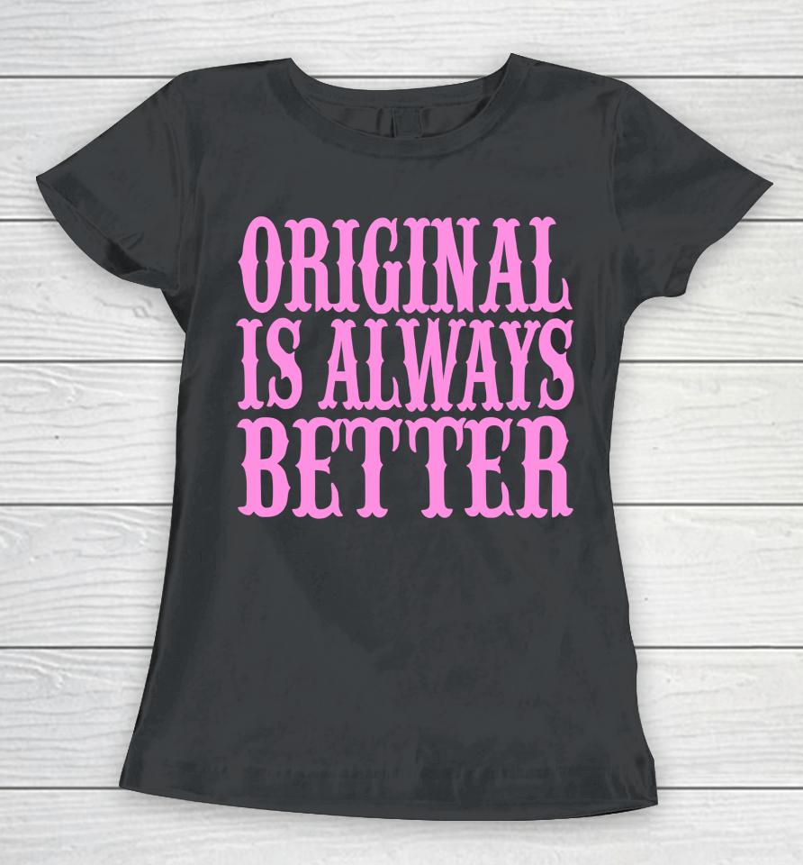 Irishpeachdesigns Store Original Is Always Better Women T-Shirt