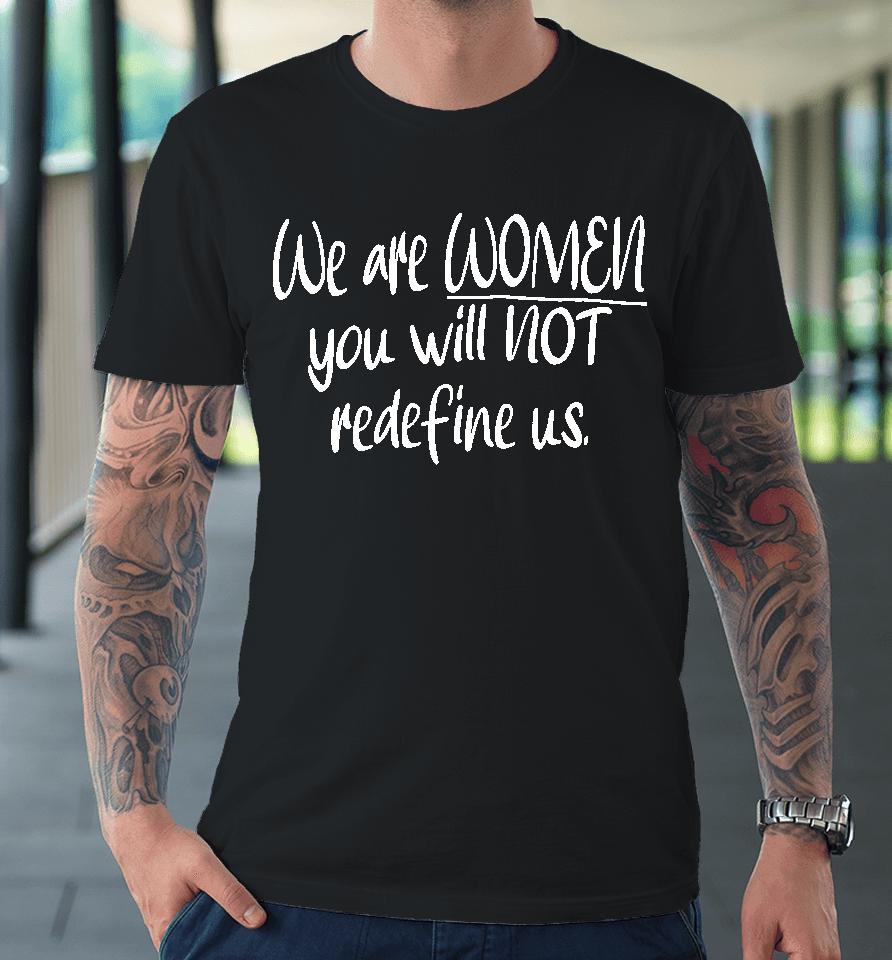 Irishpeachdesigns We Are Women You Will Not Redefine Us Premium T-Shirt