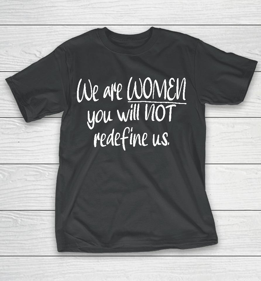Irishpeachdesigns We Are Women You Will Not Redefine Us T-Shirt