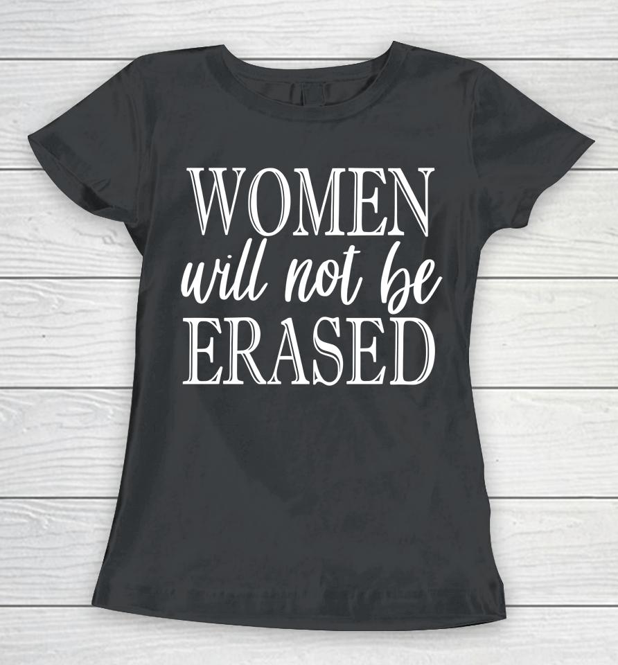 Irishpeachdesigns Women Will Not Be Erased Women T-Shirt