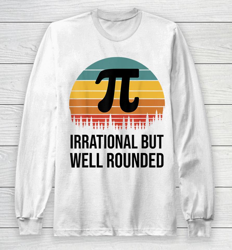 Irrational But Well Rounded Pi Day Retro Long Sleeve T-Shirt