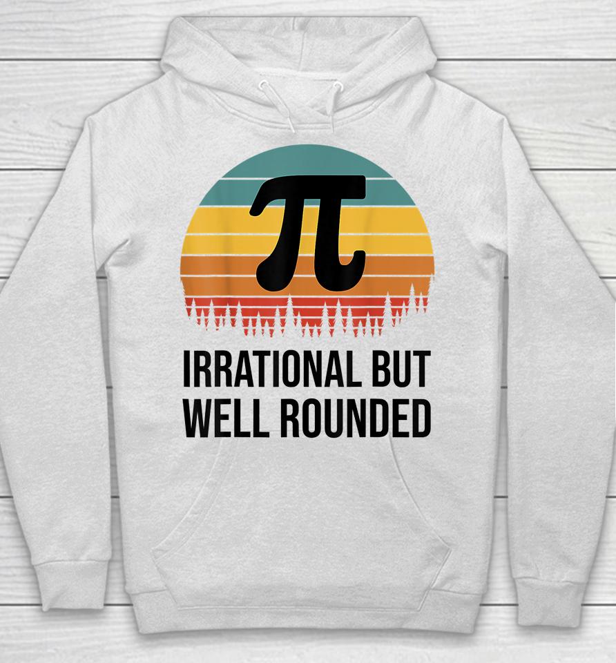 Irrational But Well Rounded Pi Day Retro Hoodie
