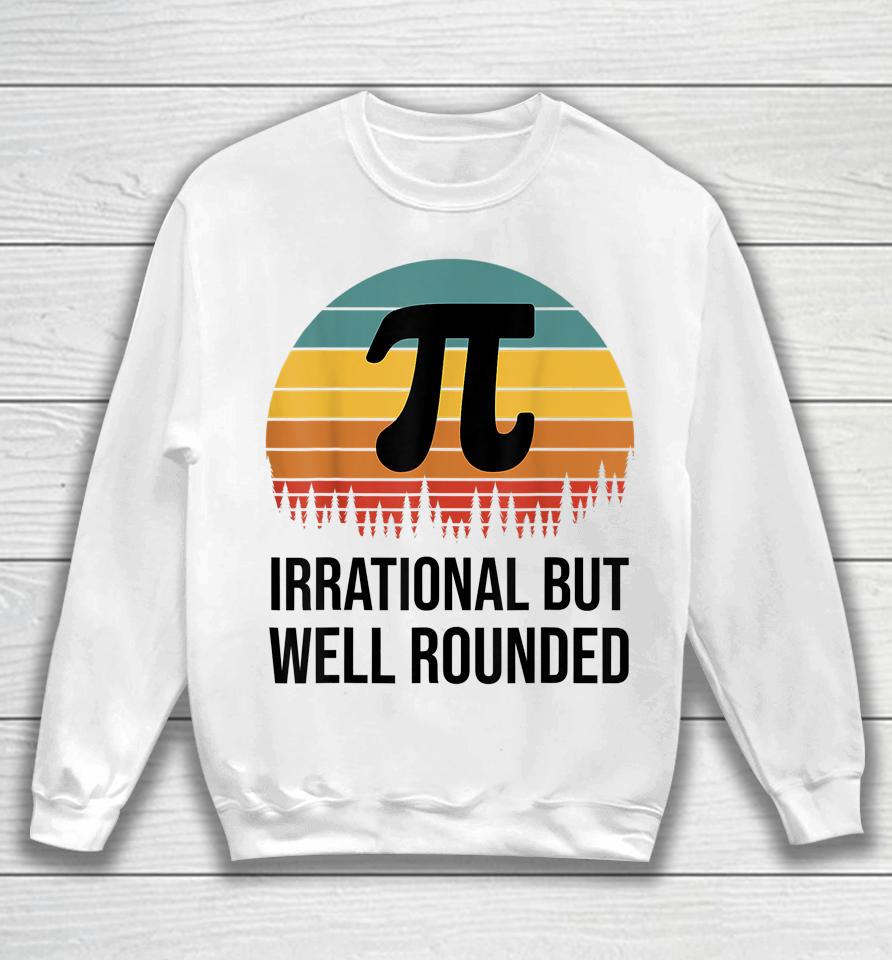 Irrational But Well Rounded Pi Day Retro Sweatshirt