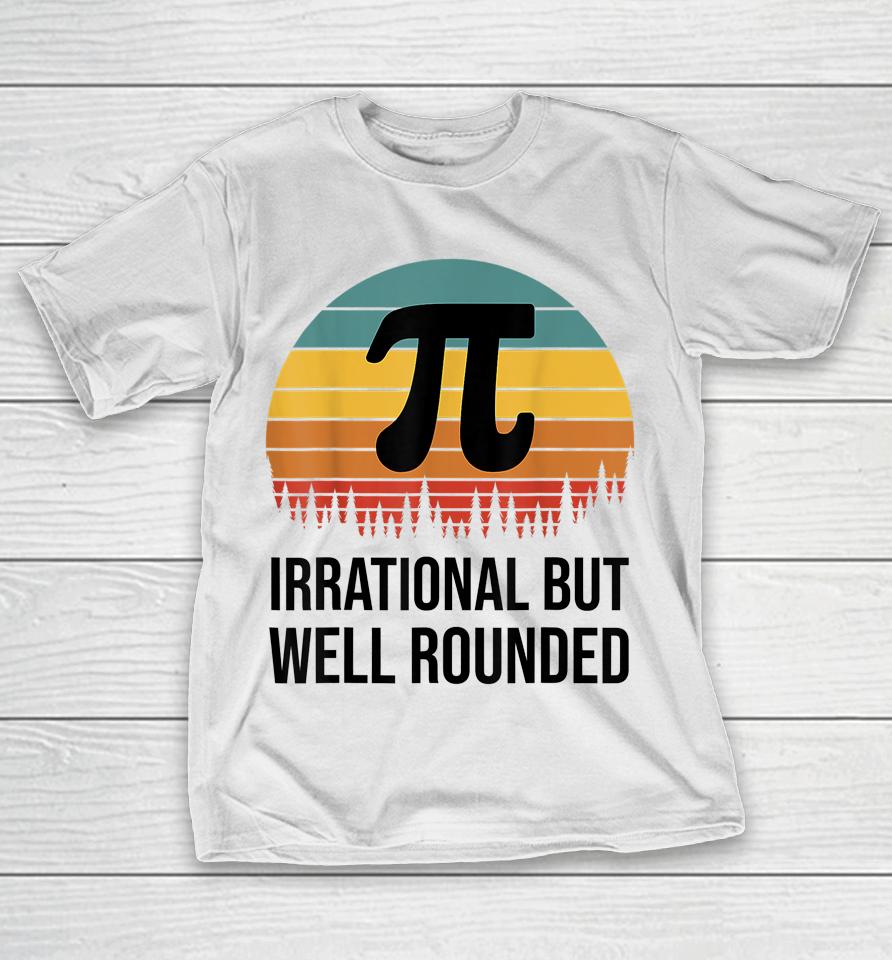 Irrational But Well Rounded Pi Day Retro T-Shirt