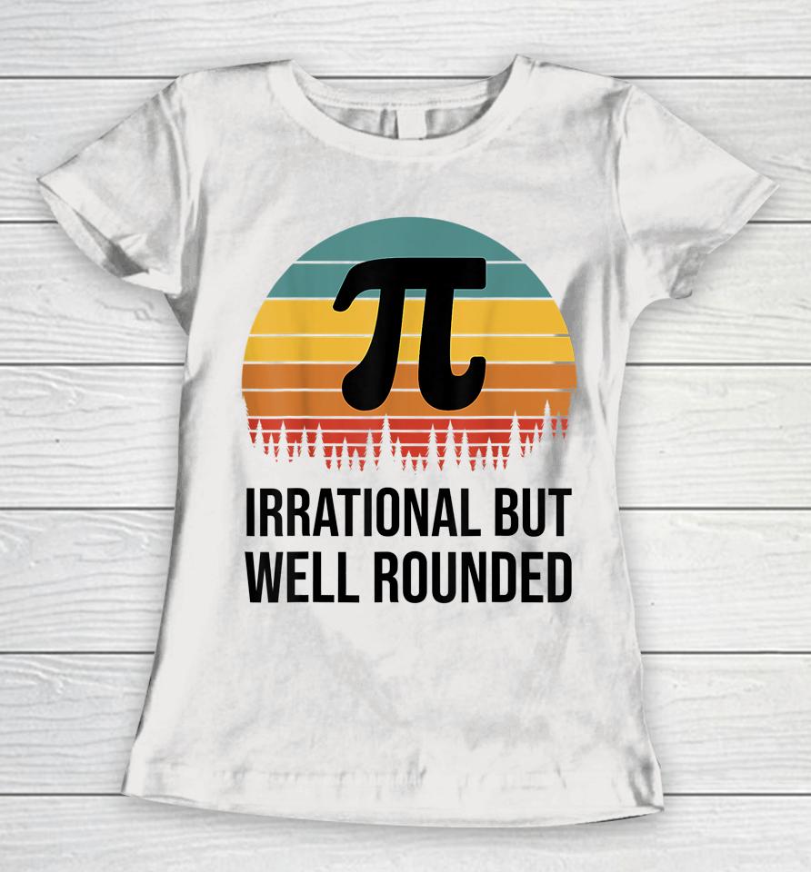 Irrational But Well Rounded Pi Day Retro Women T-Shirt