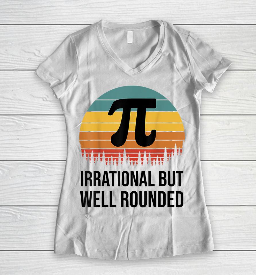 Irrational But Well Rounded Pi Day Retro Women V-Neck T-Shirt