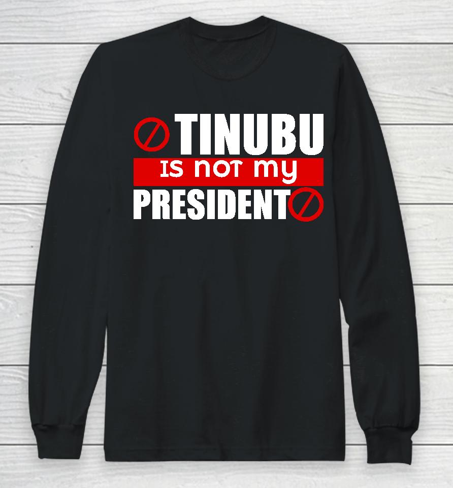 Iruefi Xxl Tinubu Is Not My President Long Sleeve T-Shirt