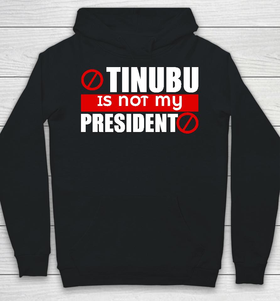 Iruefi Xxl Tinubu Is Not My President Hoodie