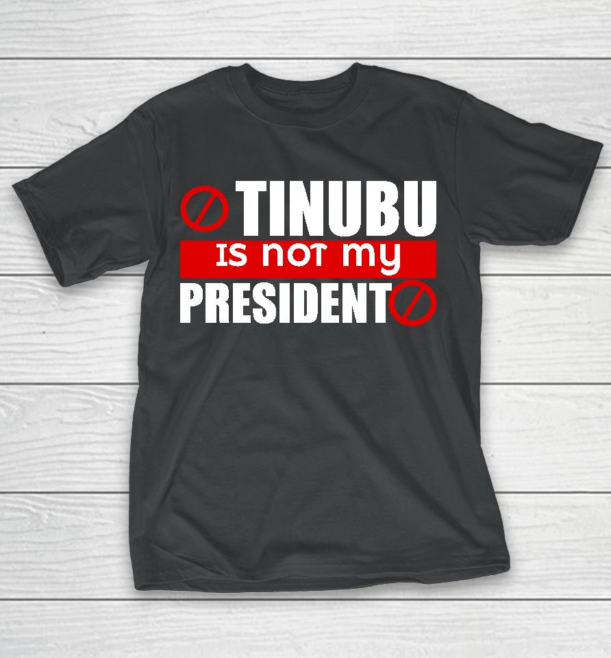 Iruefi Xxl Tinubu Is Not My President T-Shirt