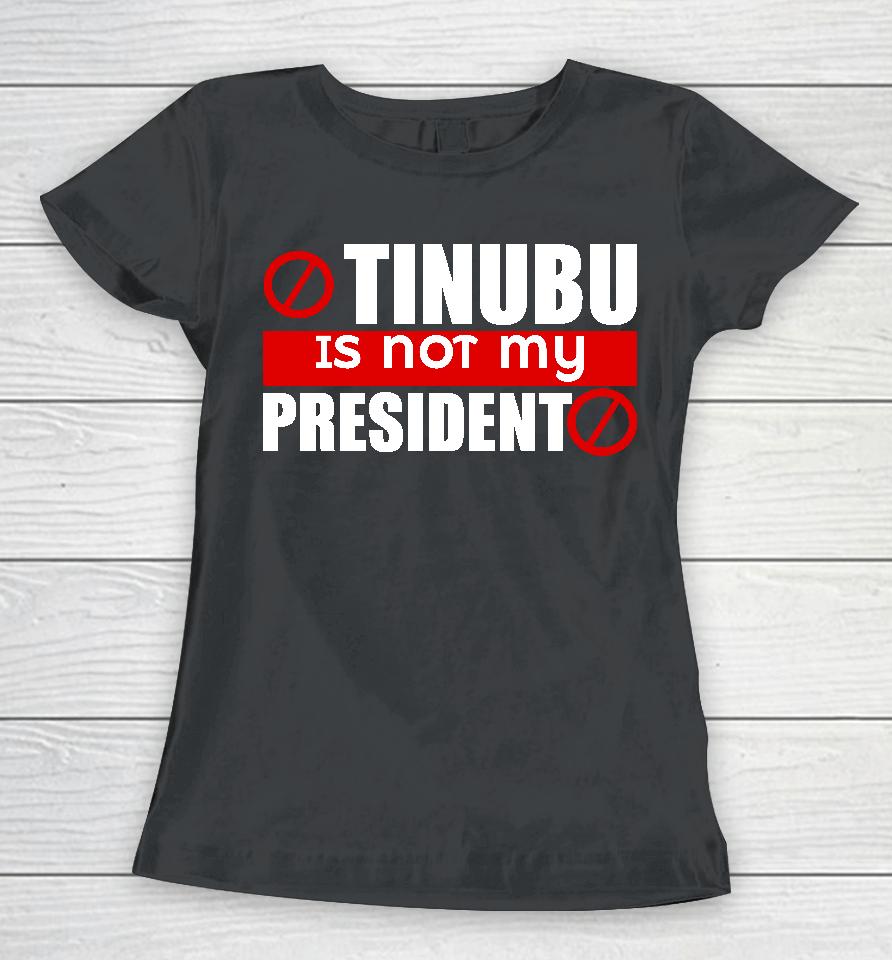 Iruefi Xxl Tinubu Is Not My President Women T-Shirt