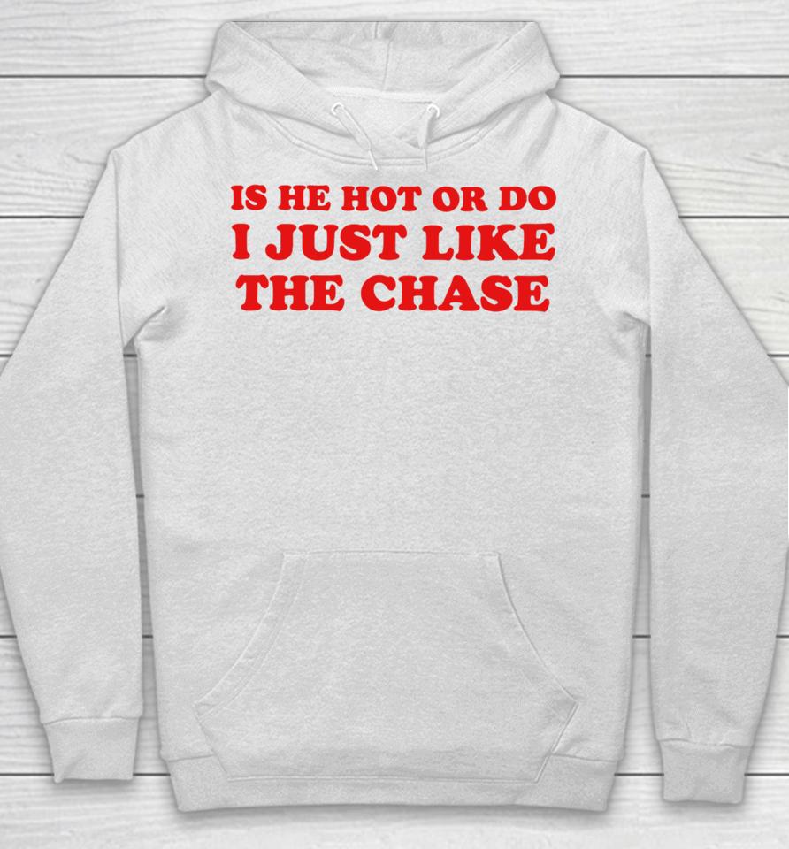 Is He Hot Or Do I Just Like The Chase Hoodie
