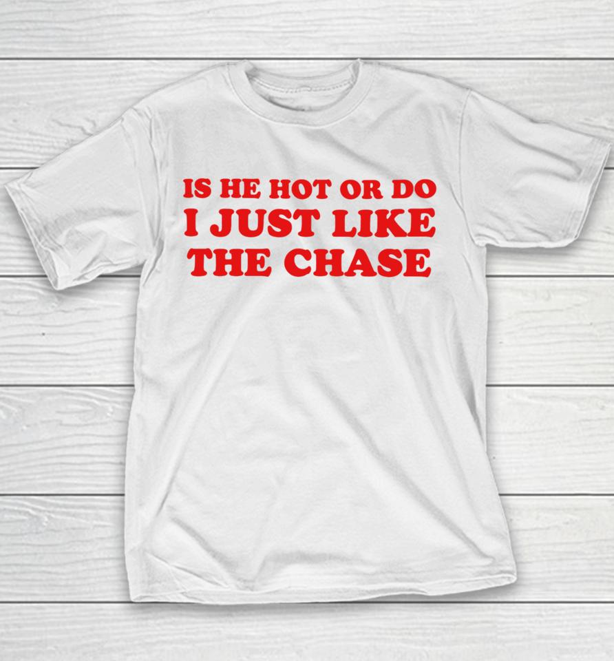 Is He Hot Or Do I Just Like The Chase Youth T-Shirt