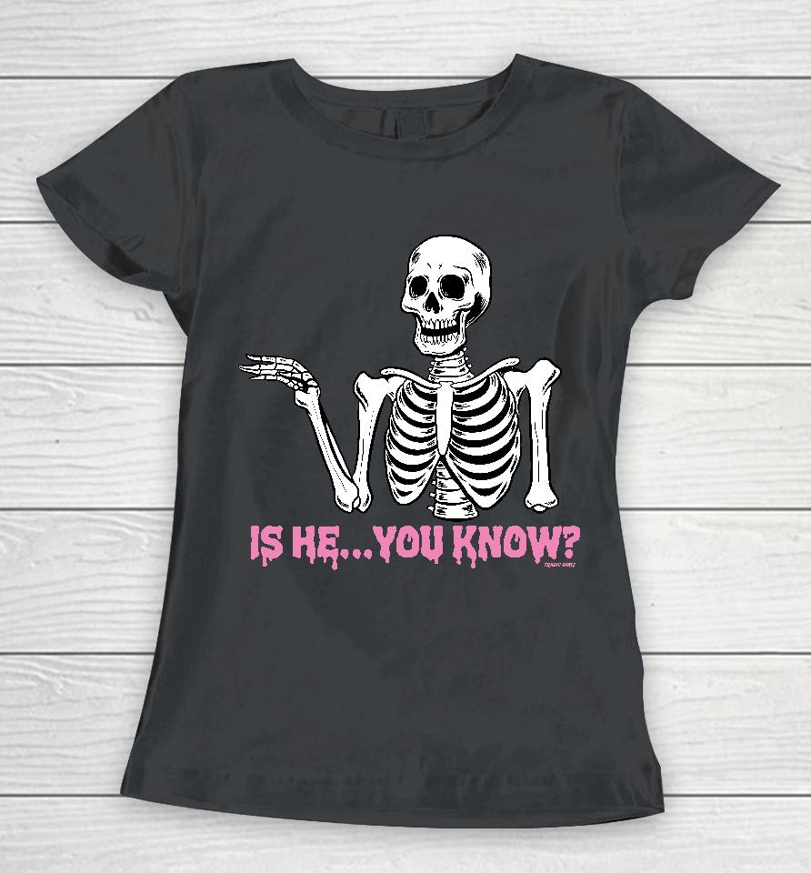 Is He You Know Women T-Shirt