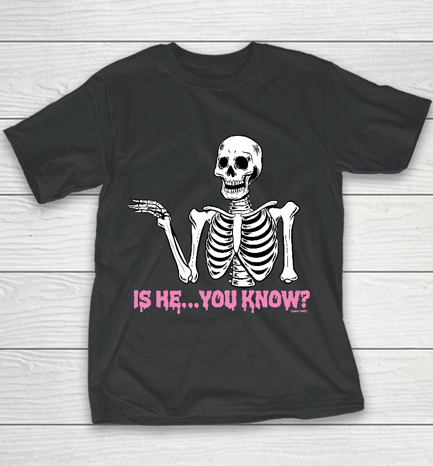 Is He You Know Youth T-Shirt