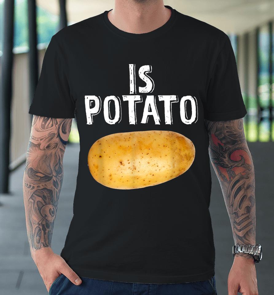 Is Potato As Seen On Late Night Television Premium T-Shirt